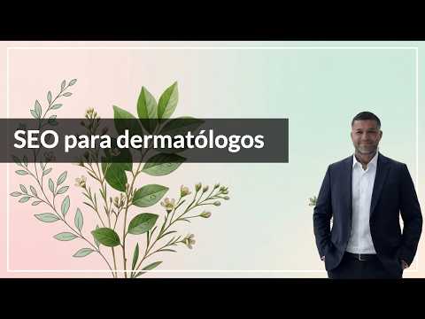 SEO para dermatólogos: cómo mejorar tu visibilidad en Google