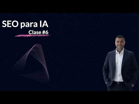 Clase 6: Entity SEO y cómo construir una entidad clara para Google y la IA